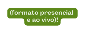 formato presencial e ao vivo