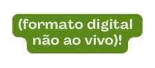 formato digital não ao vivo